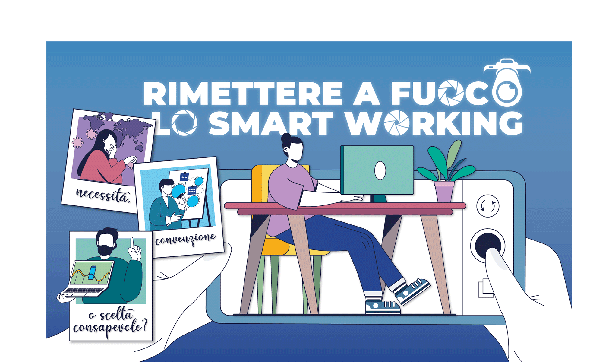 Rimettere a fuoco lo Smart Working: necessità, convenzione o scelta consapevole?