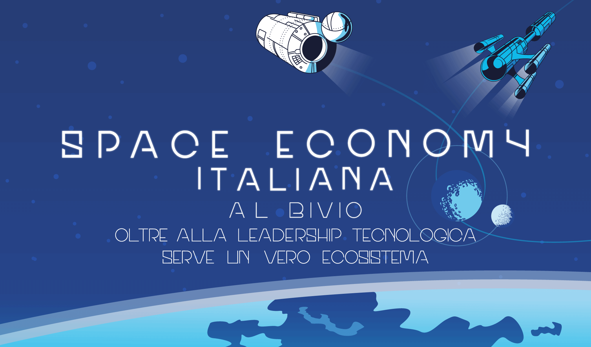 Space Economy italiana al bivio: oltre alla leadership tecnologica serve un vero ecosistema