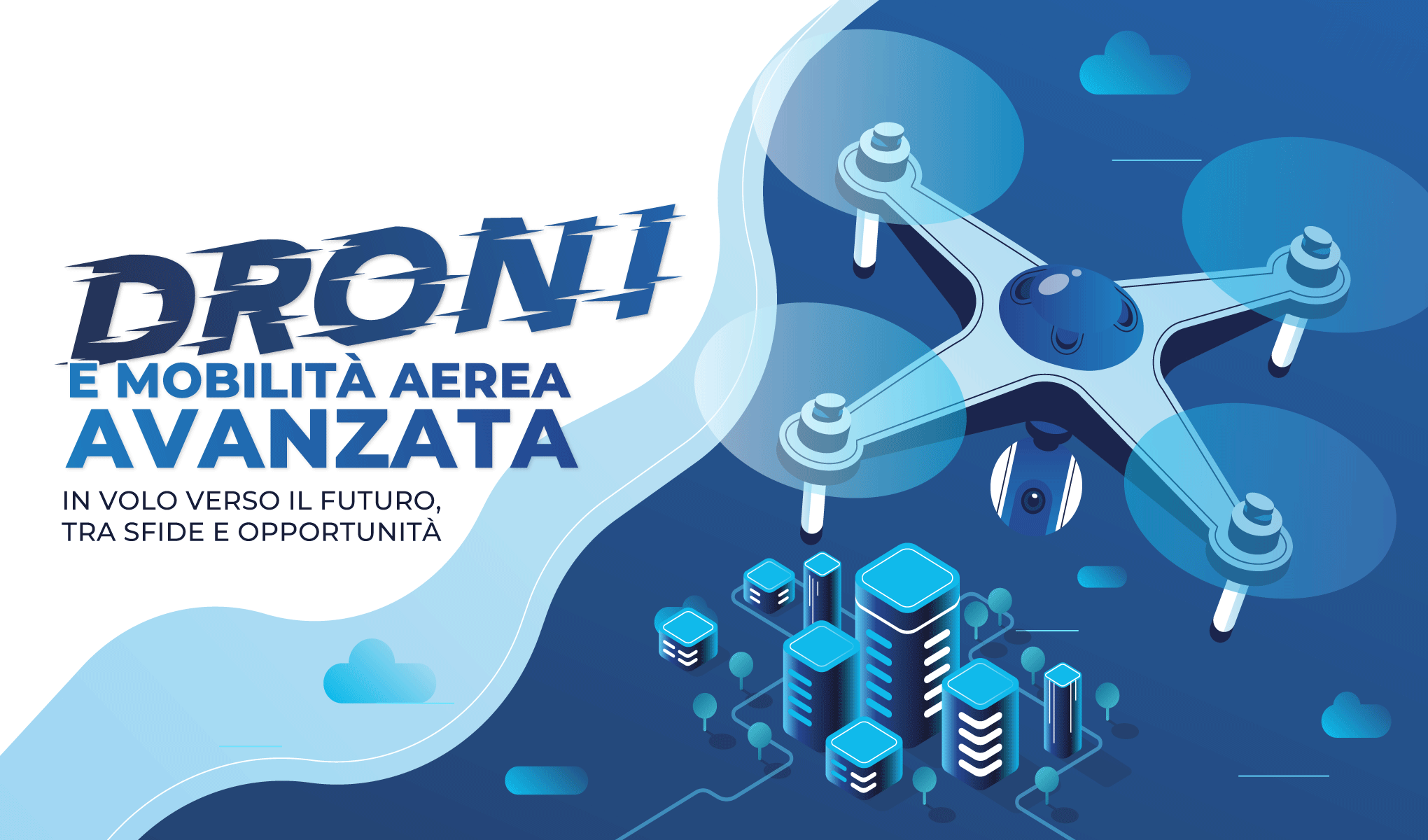 Droni e Mobilità Aerea Avanzata: in volo verso il futuro, tra sfide e opportunità