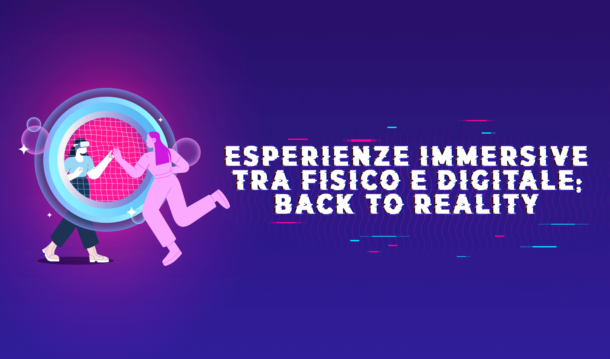 Esperienze immersive tra fisico e digitale: back to reality