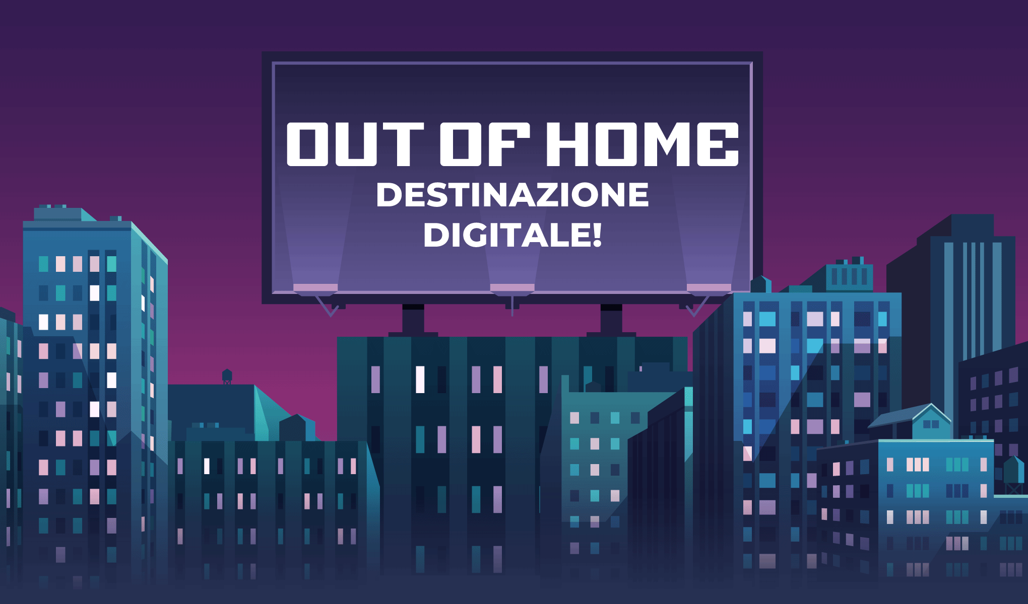 Out of Home: destinazione digitale!