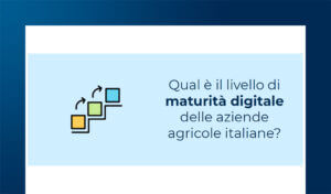 Agricoltura 4.0: la maturità digitale delle aziende
