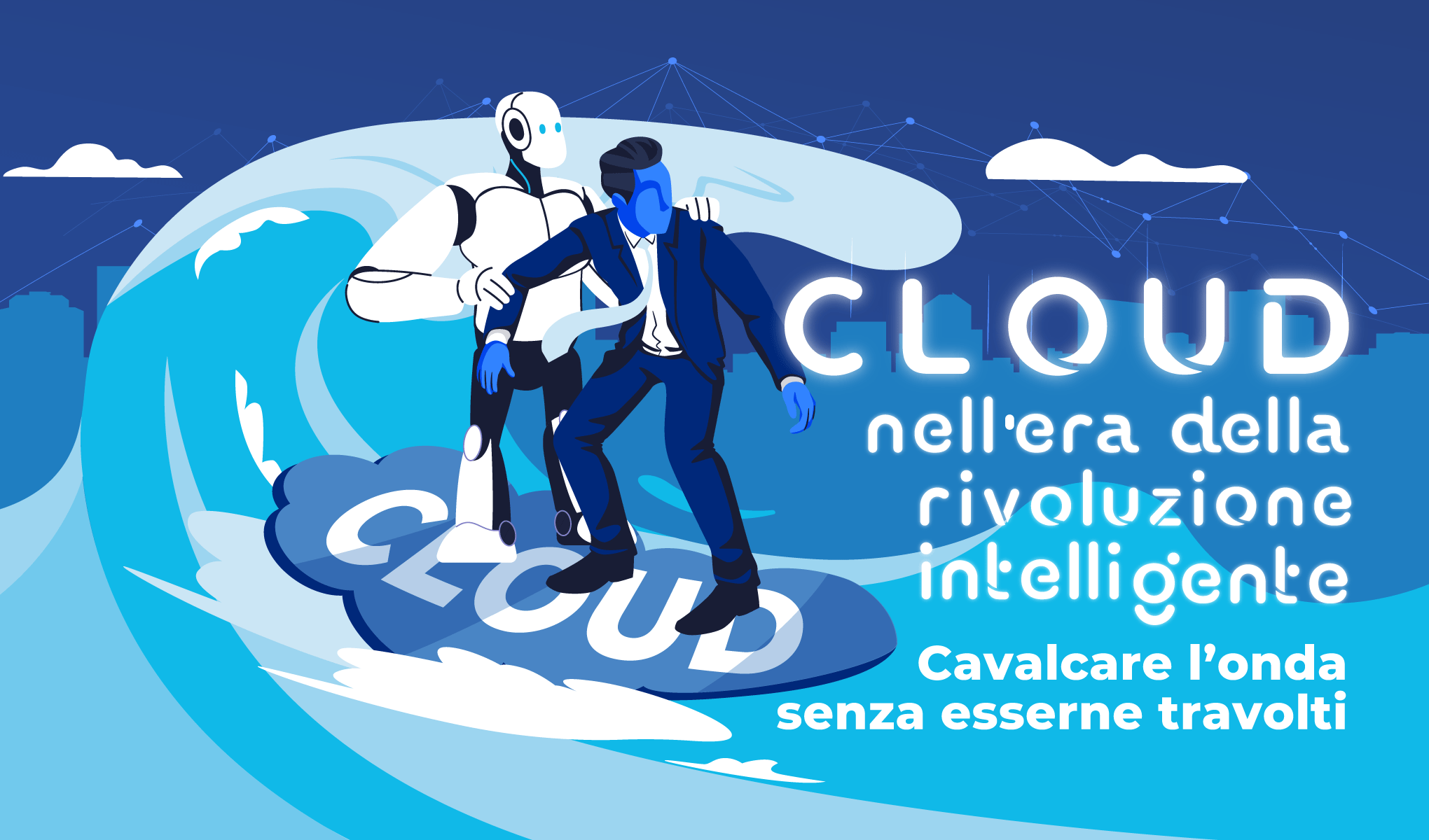 Cloud nell’era della rivoluzione intelligente: cavalcare l’onda senza esserne travolti