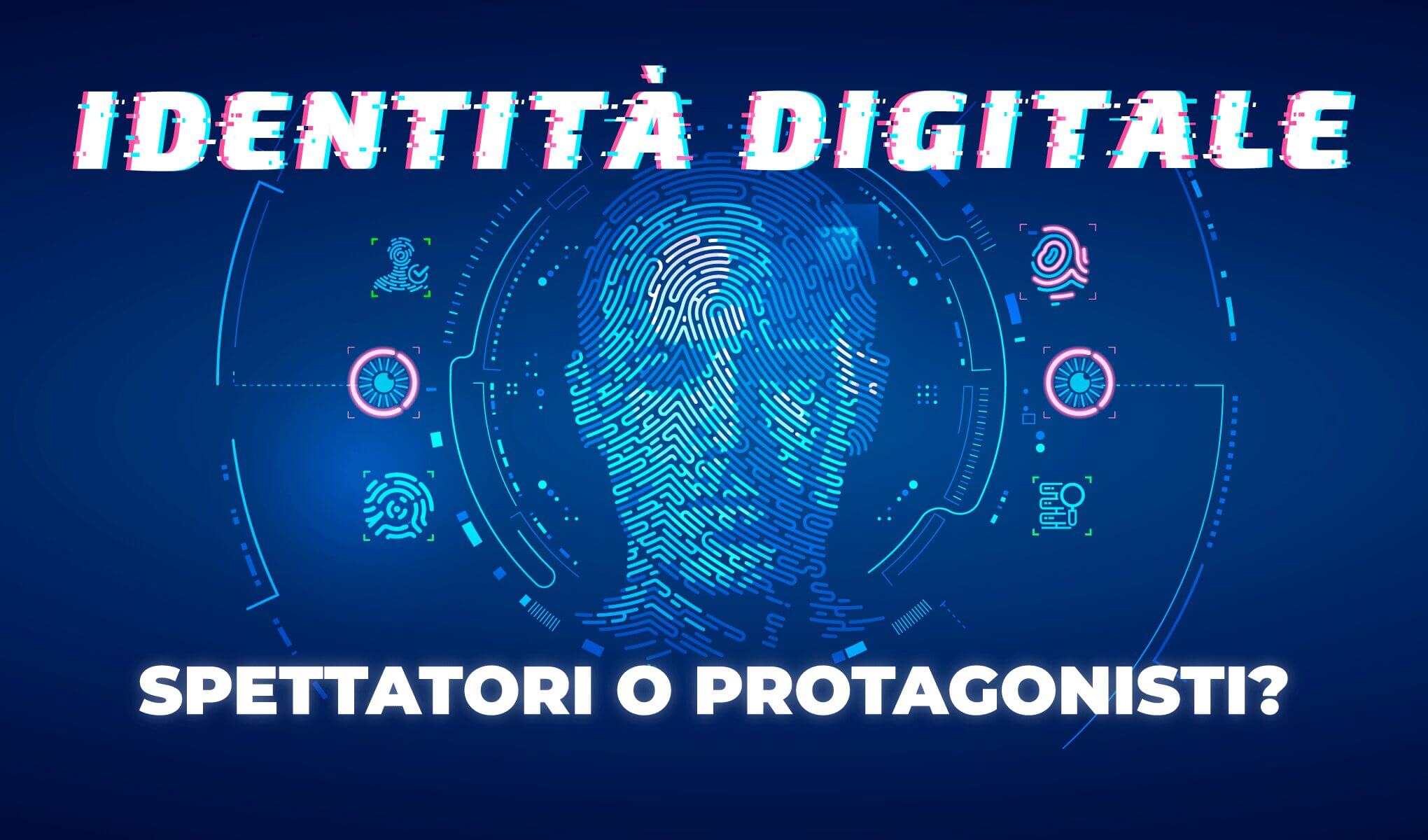 Identità digitale: spettatori o protagonisti?