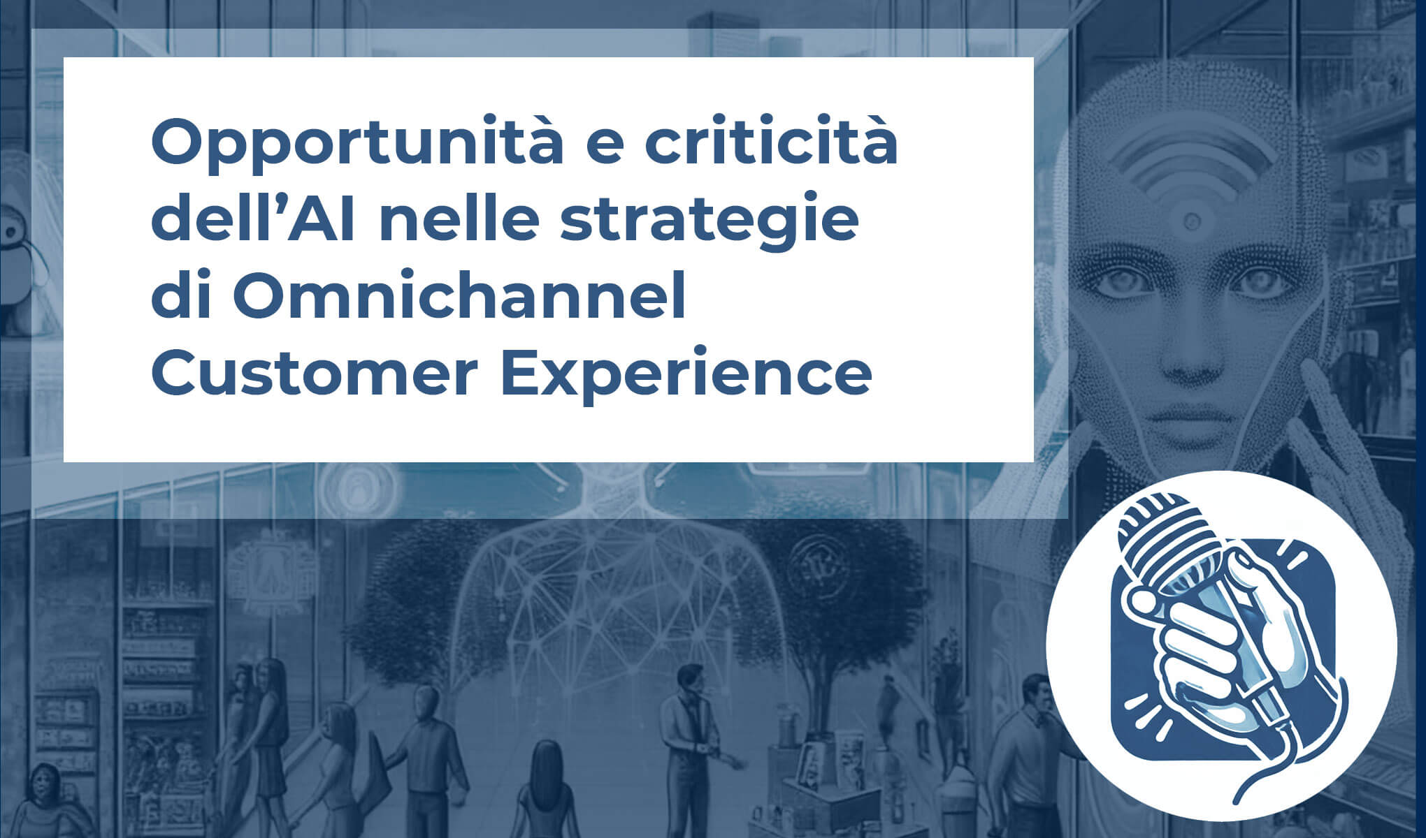 Opportunità e criticità dell’AI nelle strategie di Omnichannel Customer Experience