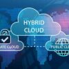 Hybrid Cloud cos’è e come evolvere verso il Cloud Ibrido