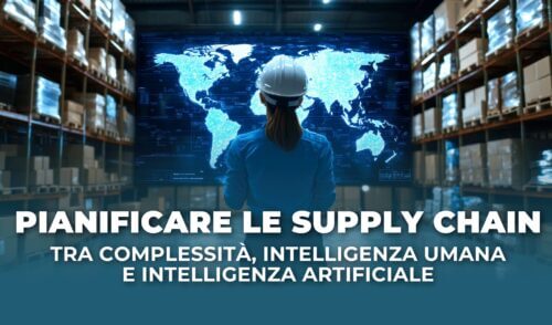 Pianificare le Supply Chain, tra complessità, intelligenza umana e intelligenza artificiale. I dati chiave del 2025.