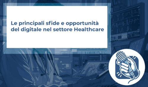 Le principali sfide e opportunità del digitale nel settore Healthcare