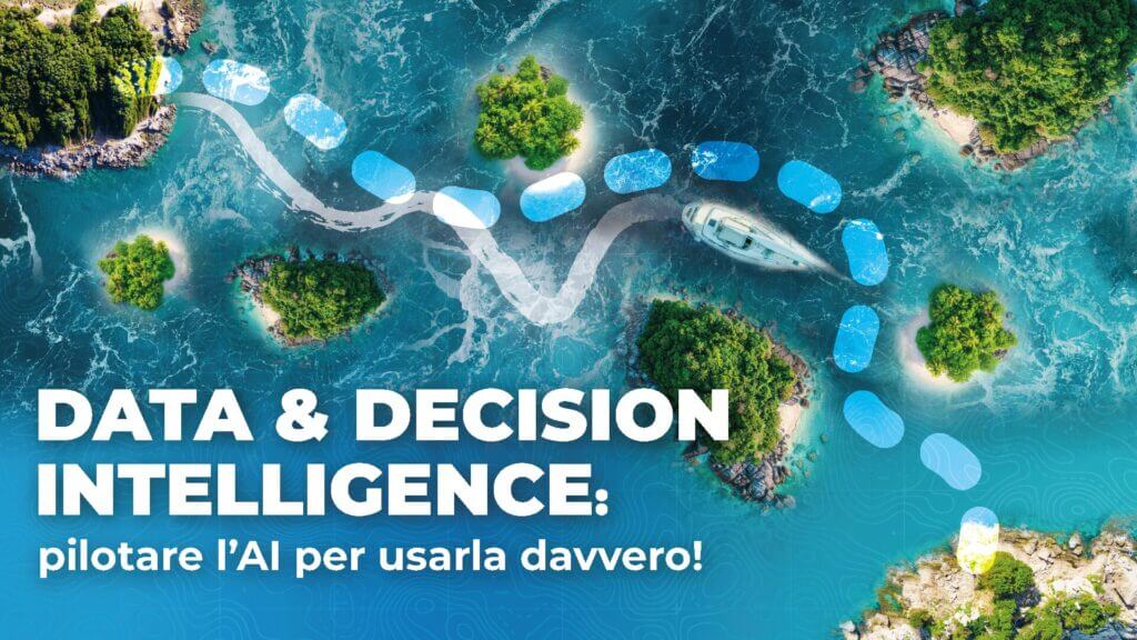 Data & Decision Intelligence: pilotare l’AI per usarla davvero! I dati chiave del 2025